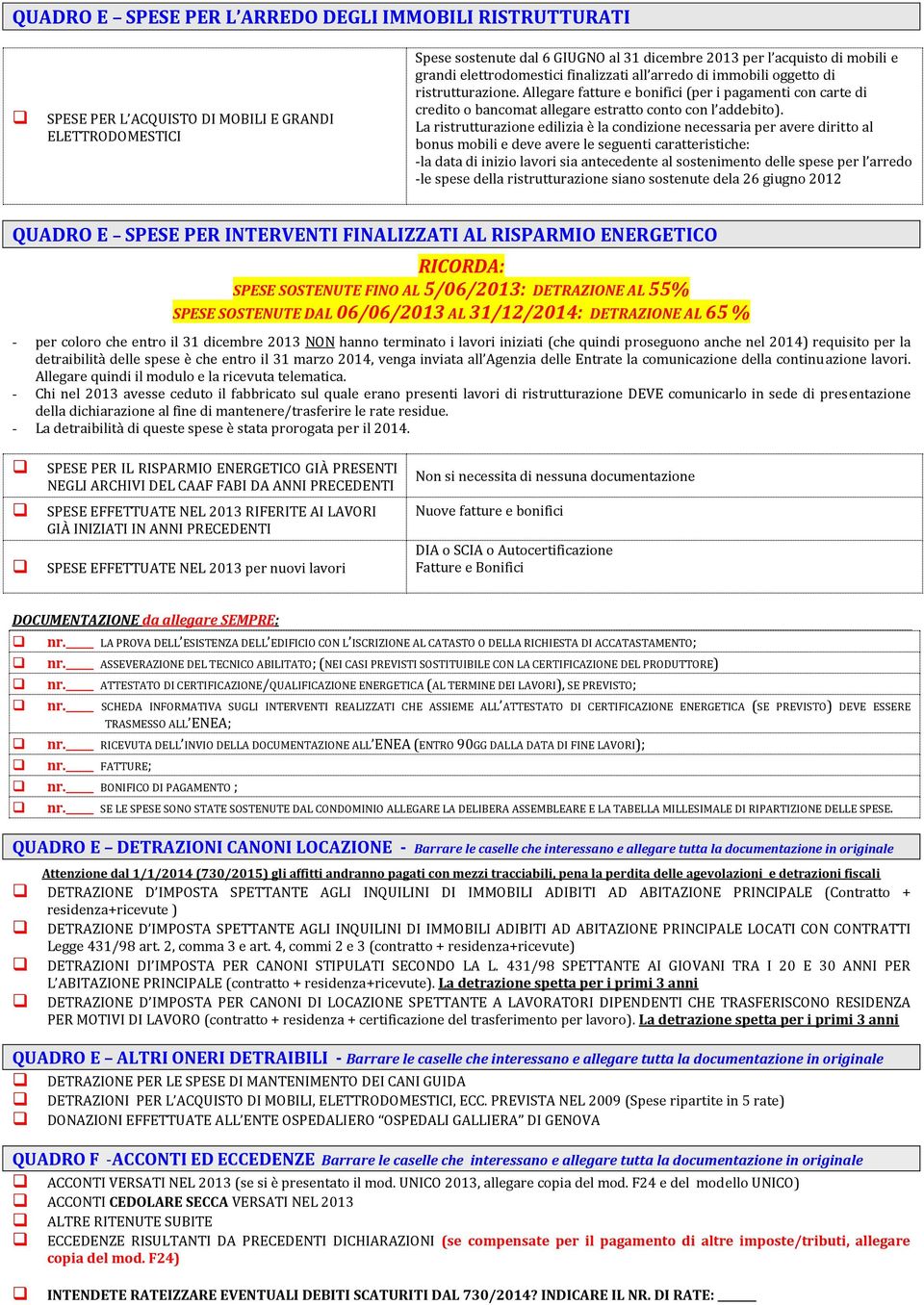 La ristrutturazione edilizia è la condizione necessaria per avere diritto al bonus mobili e deve avere le seguenti caratteristiche: -la data di inizio lavori sia antecedente al sostenimento delle