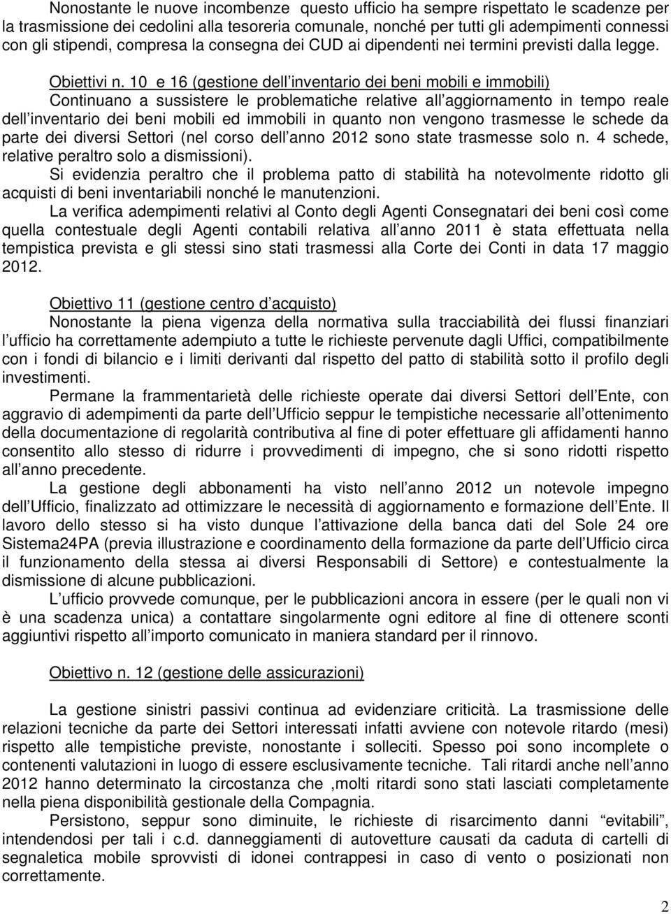 10 e 16 (gestione dell inventario dei beni mobili e immobili) Continuano a sussistere le problematiche relative all aggiornamento in tempo reale dell inventario dei beni mobili ed immobili in quanto