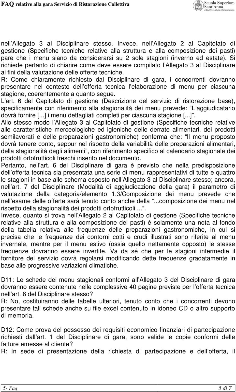 estate). Si richiede pertanto di chiarire come deve essere compilato l Allegato 3 al Disciplinare ai fini della valutazione delle offerte tecniche.