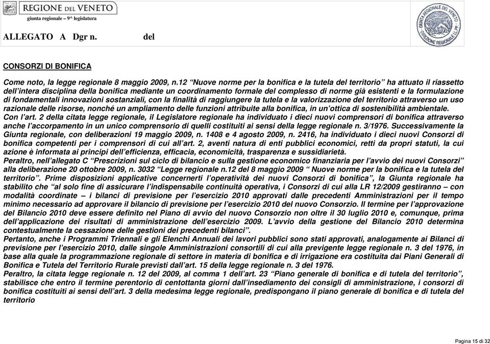 formulazione di fondamentali innovazioni sostanziali, con la finalità di raggiungere la tutela e la valorizzazione del territorio attraverso un uso razionale delle risorse, nonché un ampliamento