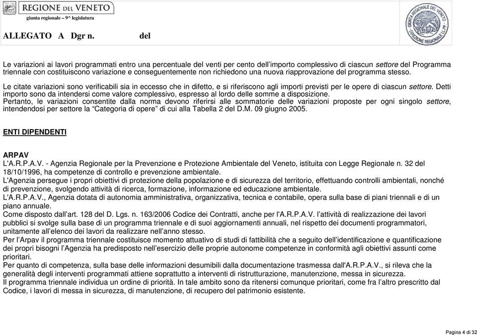 Detti importo sono da intendersi come valore complessivo, espresso al lordo delle somme a disposizione.