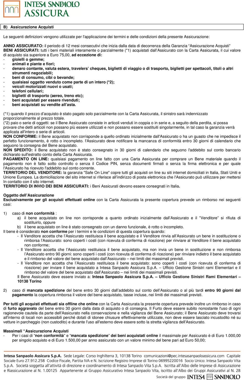 il cui valore di acquisto sia superiore a Euro 75,00, ad eccezione di: - gioielli o gemme; - animali e piante e fiori; - denaro contante, valuta estera, travelers cheques, biglietti di viaggio o di