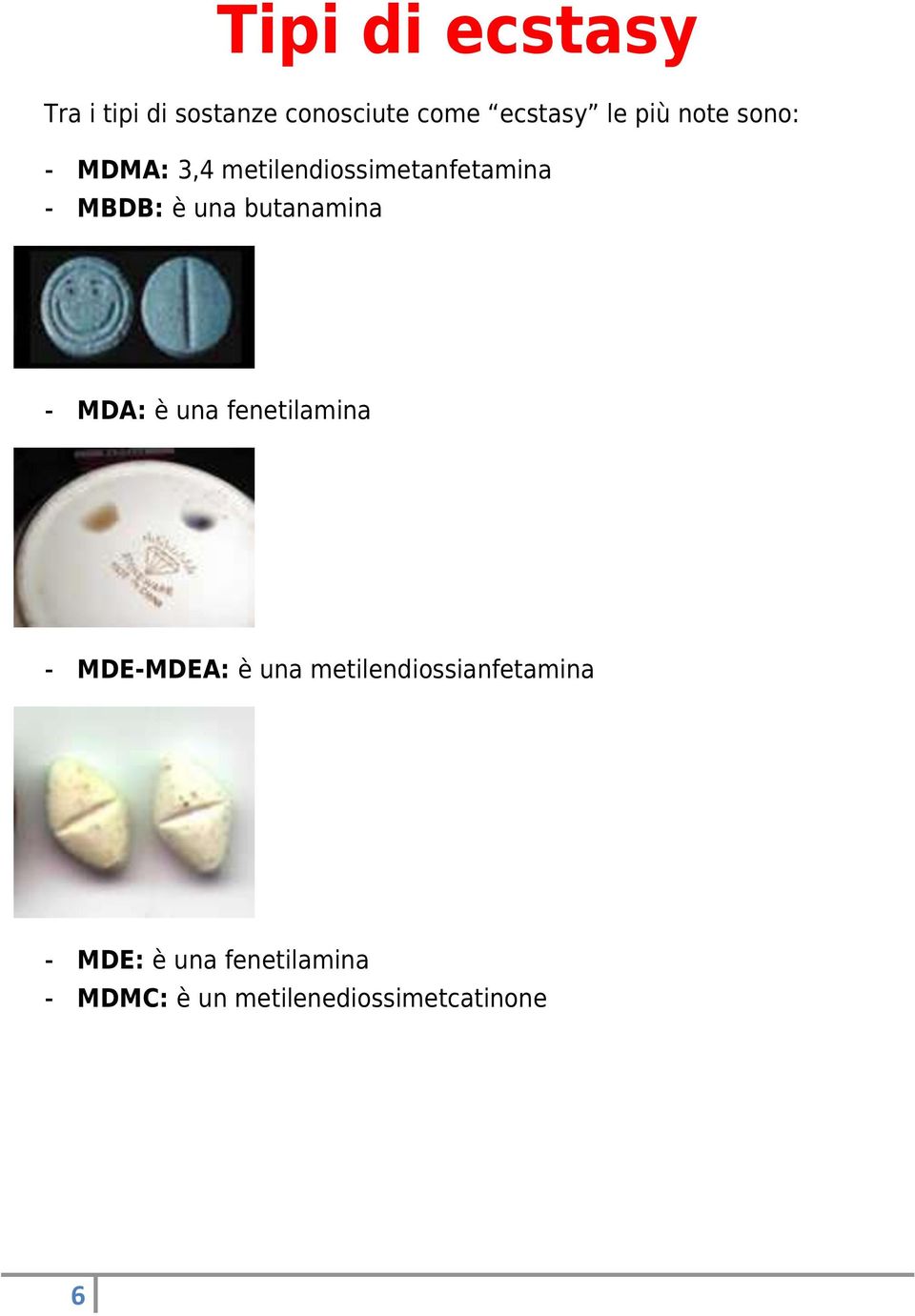 butanamina - MDA: è una fenetilamina - MDE-MDEA: è una