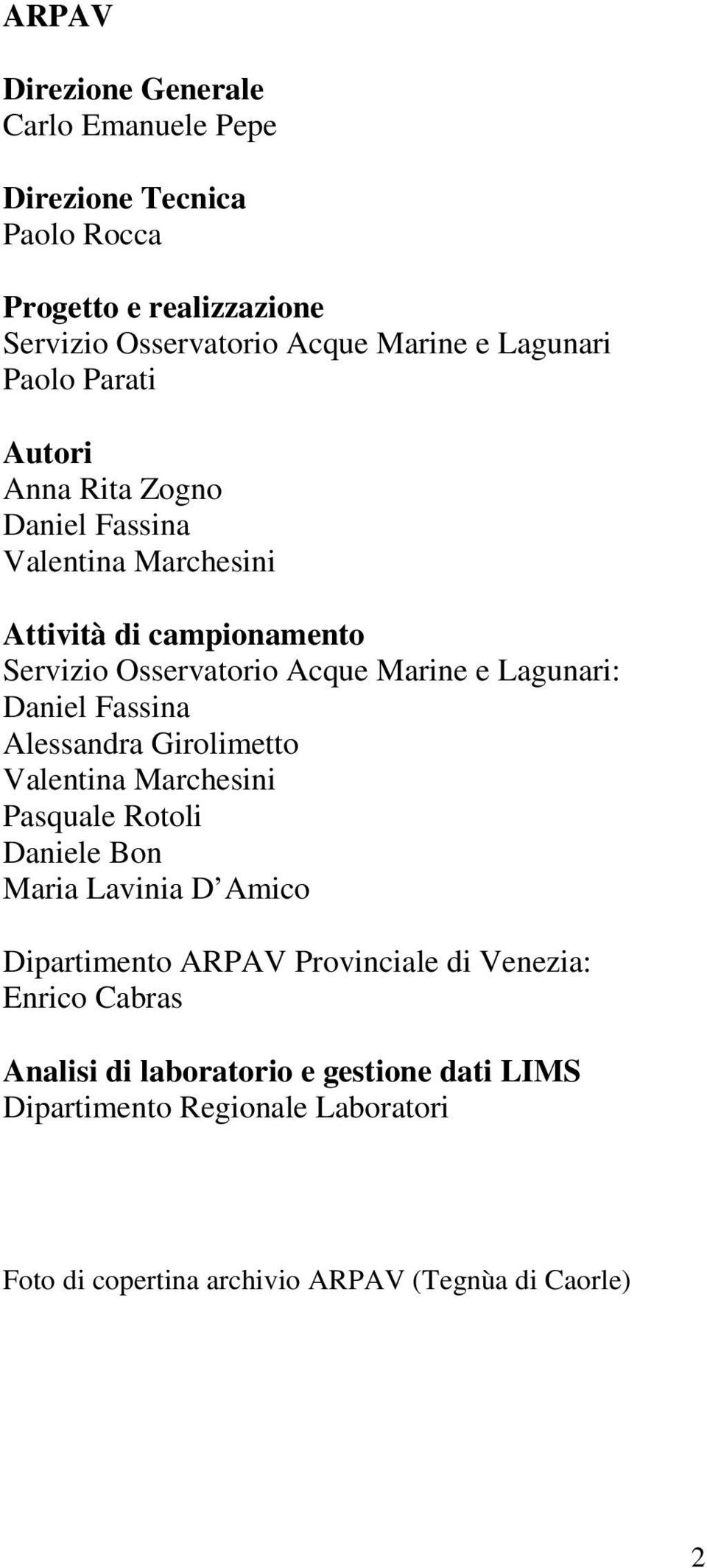 Daniel Fassina Alessandra Girolimetto Valentina Marchesini Pasquale Rotoli Daniele Bon Maria Lavinia D Amico Dipartimento ARPAV Provinciale di