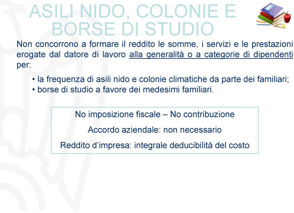 asili nido e colonie climatiche da parte dei familiari; borse di studio a favore dei medesimi familiari.