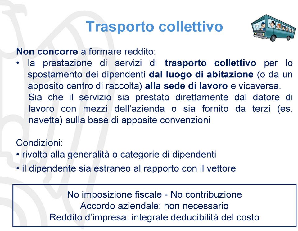 Sia che il servizio sia prestato direttamente dal datore di lavoro con mezzi dell azienda o sia fornito da terzi (es.