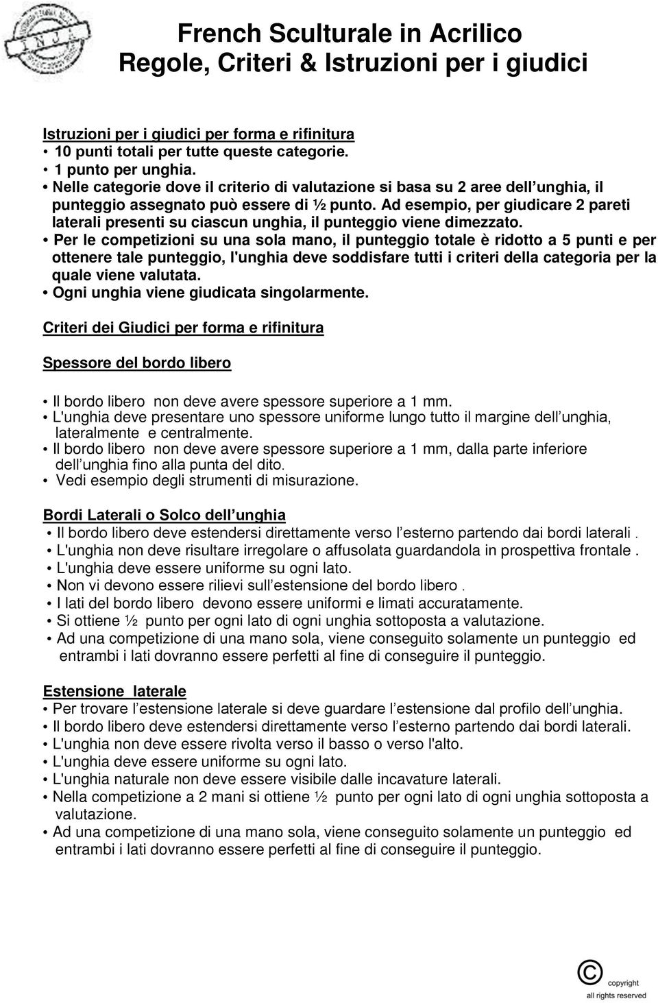 Ad esempio, per giudicare 2 pareti laterali presenti su ciascun unghia, il punteggio viene dimezzato.