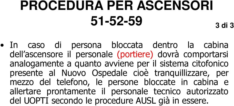 presente al Nuovo Ospedale cioè tranquillizzare, per mezzo del telefono, le persone bloccate in