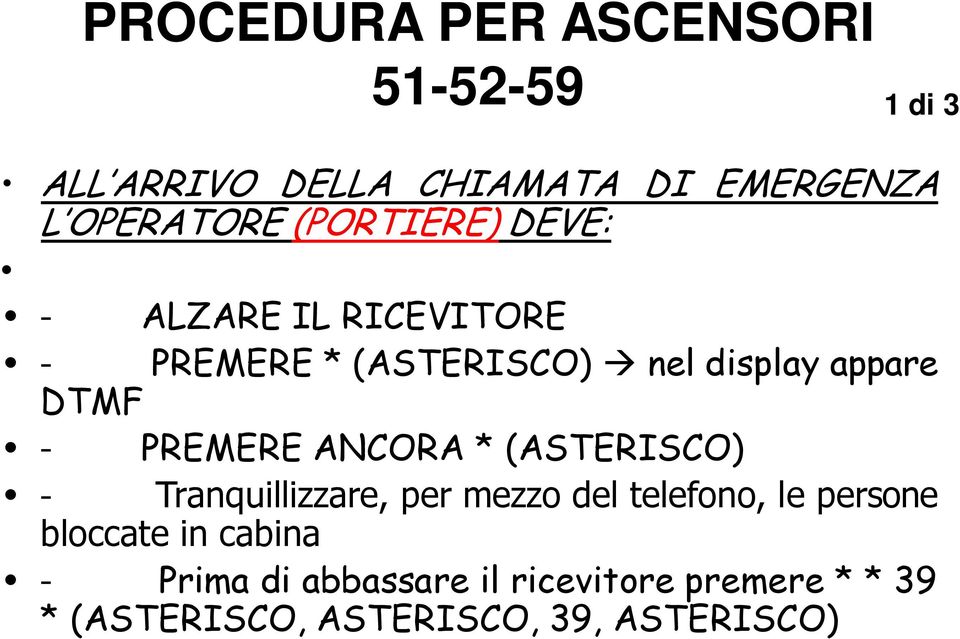 PREMERE ANCORA * (ASTERISCO) - Tranquillizzare, per mezzo del telefono, le persone bloccate