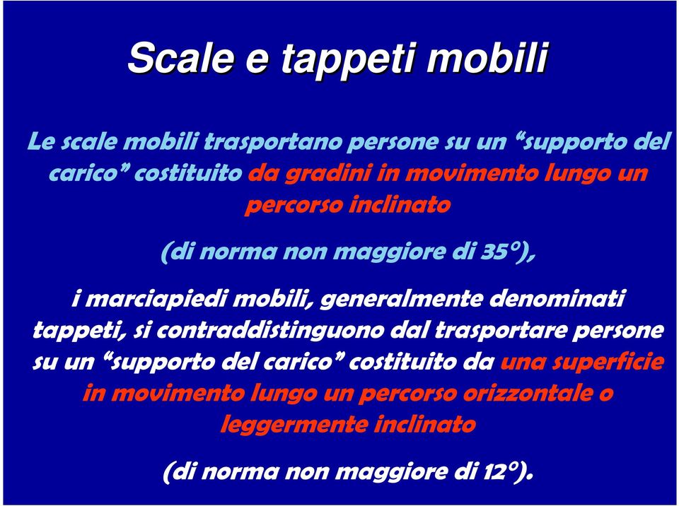 denominati tappeti, si contraddistinguono dal trasportare persone su un supporto del carico costituito da