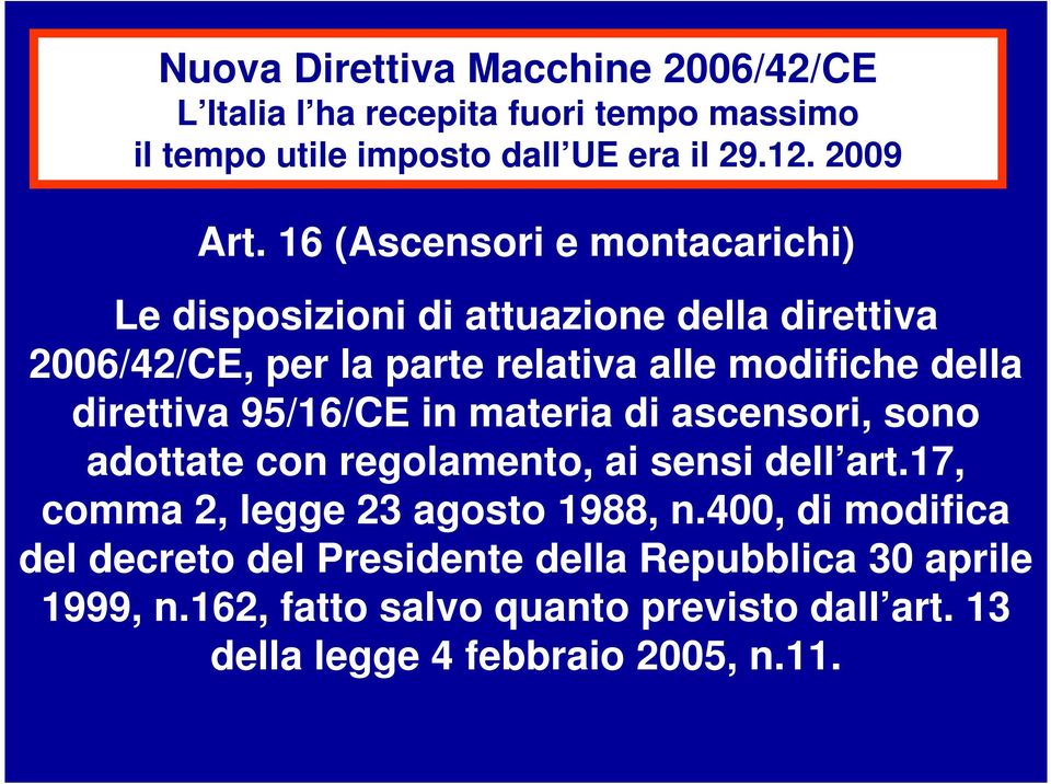 direttiva 95/16/CE in materia di ascensori, sono adottate con regolamento, ai sensi dell art.17, comma 2, legge 23 agosto 1988, n.