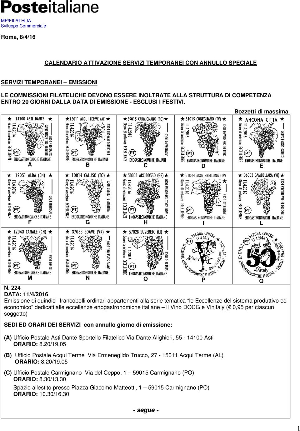 224 DATA: 11/4/2016 Emissione di quindici francobolli ordinari appartenenti alla serie tematica le Eccellenze del sistema produttivo ed economico dedicati alle eccellenze enogastronomiche italiane il