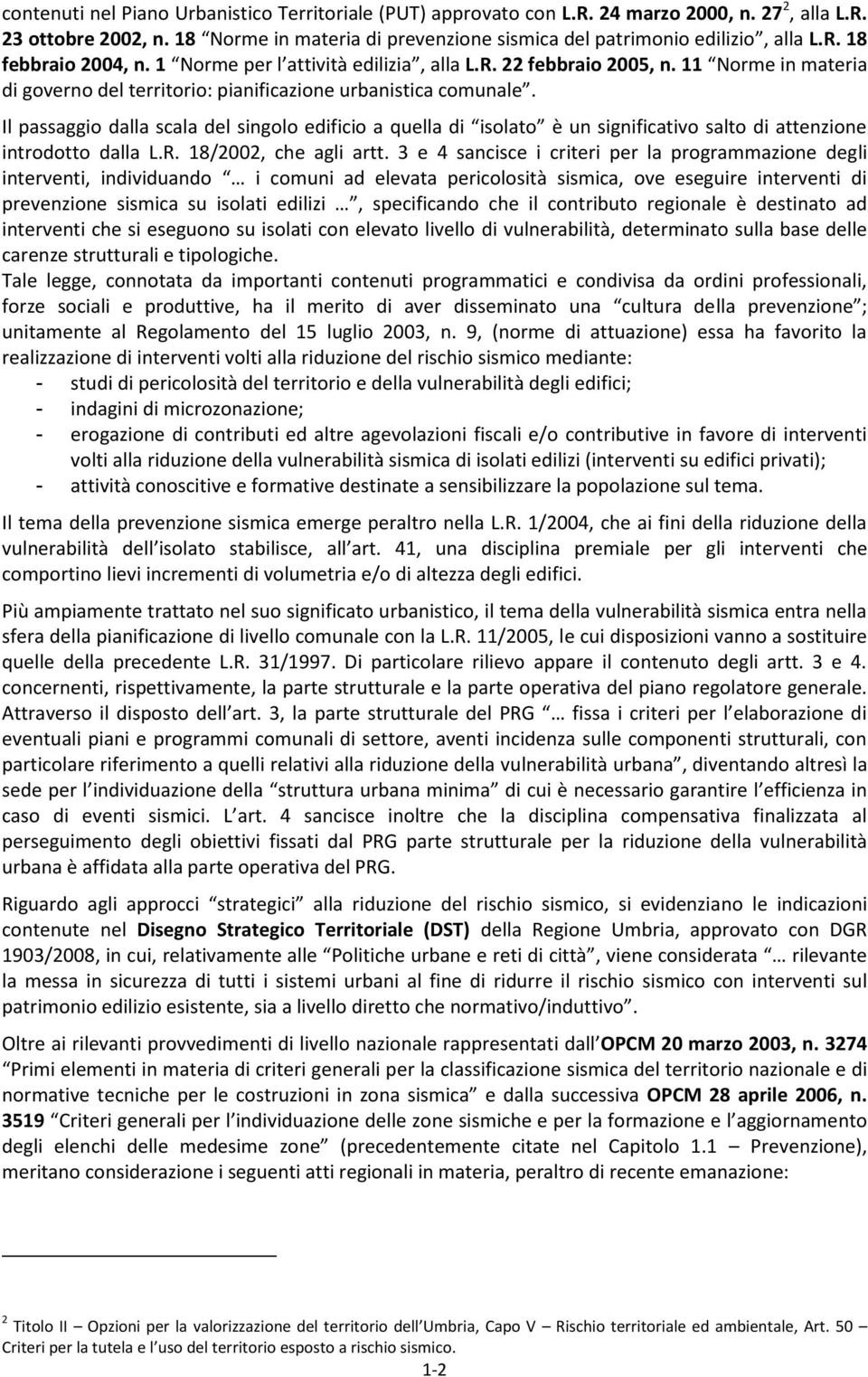 Il passaggio dalla scala del singolo edificio a quella di isolato è un significativo salto di attenzione introdotto dalla L.R. 18/2002, che agli artt.