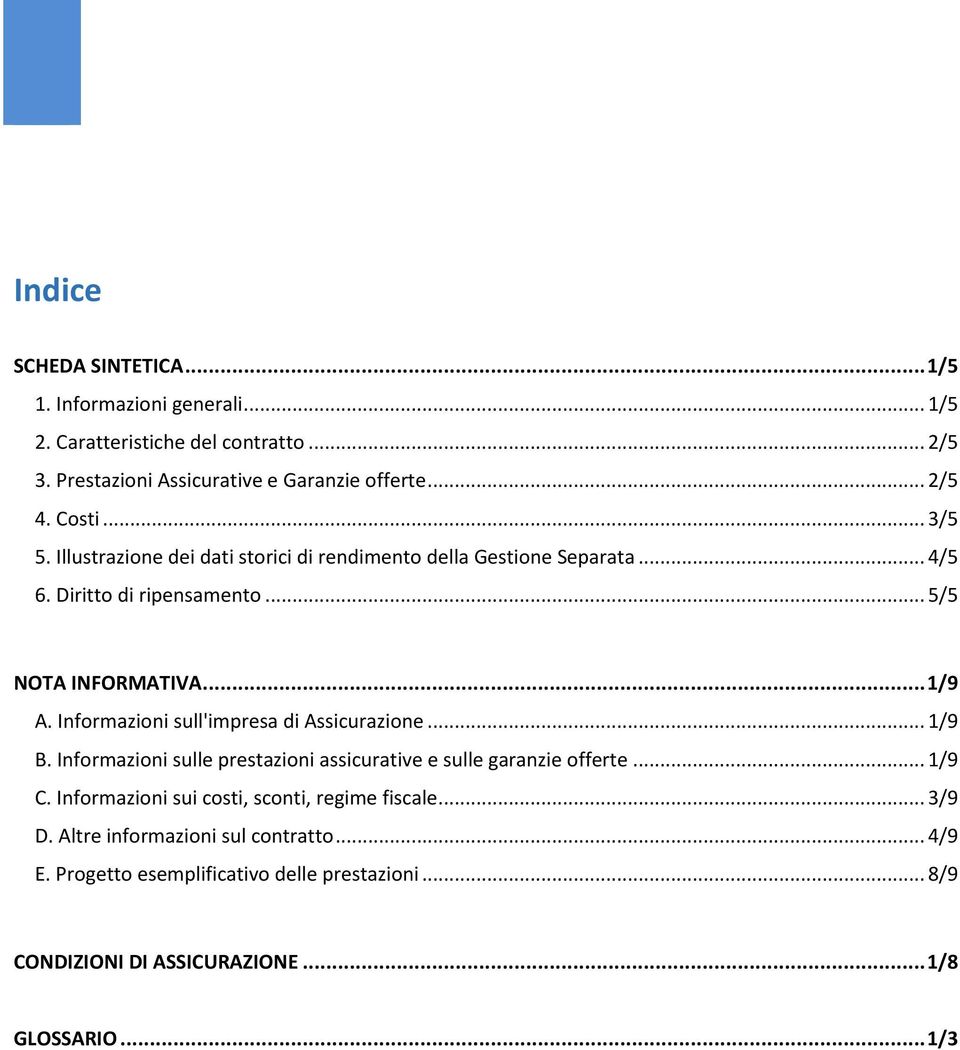 Informazioni sull'impresa di Assicurazione... 1/9 B. Informazioni sulle prestazioni assicurative e sulle garanzie offerte... 1/9 C.