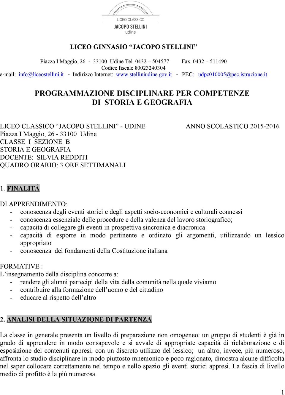 it PROGRAMMAZIONE DISCIPLINARE PER COMPETENZE DI STORIA E GEOGRAFIA LICEO CLASSICO JACOPO STELLINI - UDINE ANNO SCOLASTICO 2015-2016 Piazza I Maggio, 26-33100 Udine CLASSE I SEZIONE B STORIA E