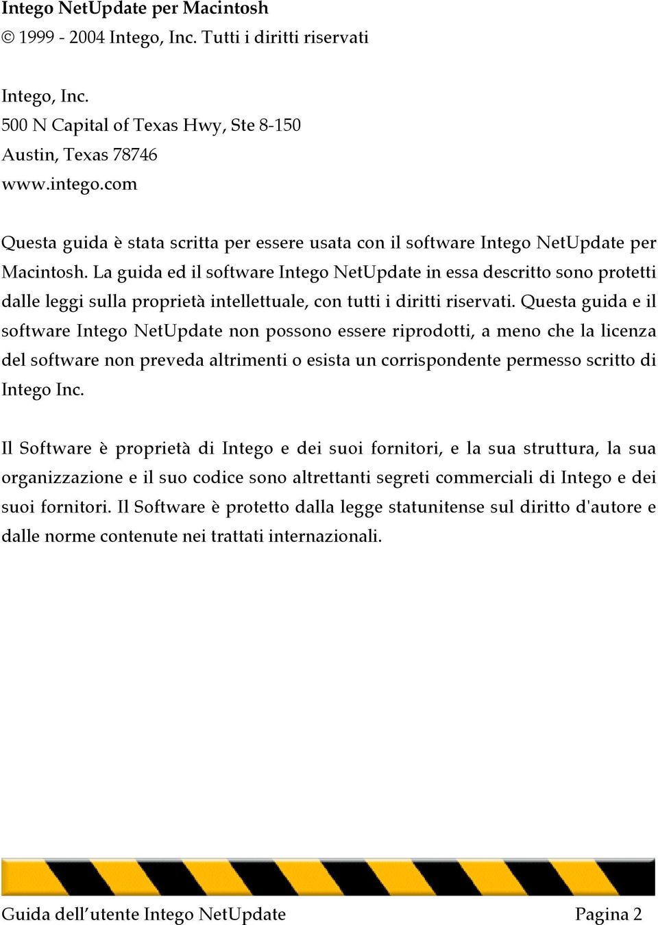 La guida ed il software Intego NetUpdate in essa descritto sono protetti dalle leggi sulla proprietà intellettuale, con tutti i diritti riservati.