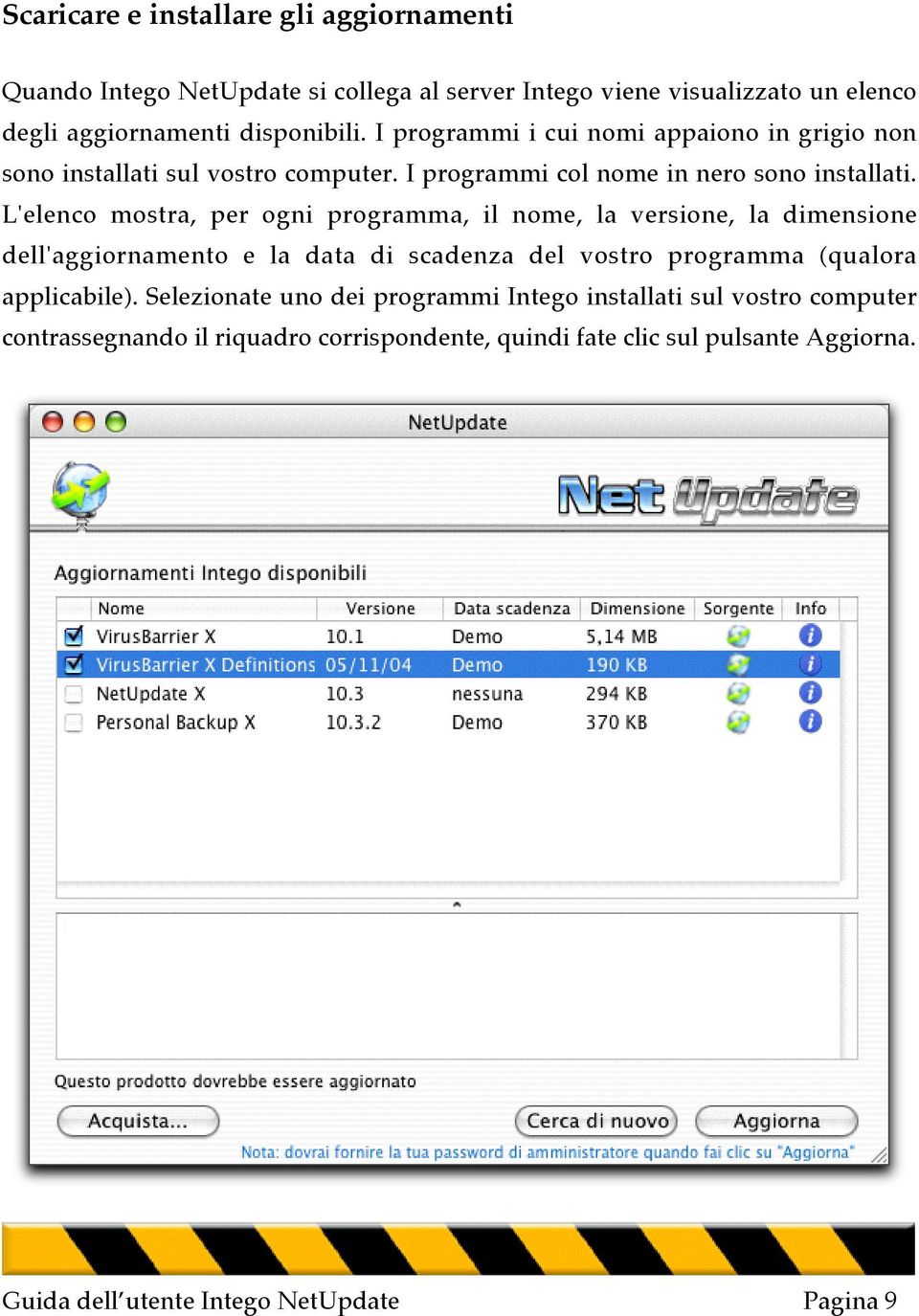 L'elenco mostra, per ogni programma, il nome, la versione, la dimensione dell'aggiornamento e la data di scadenza del vostro programma (qualora applicabile).