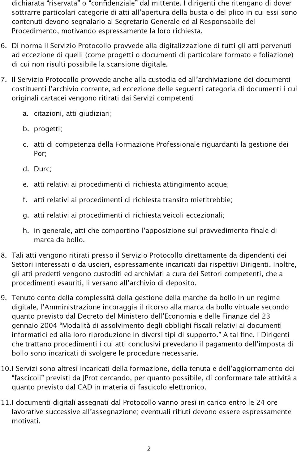 del Procedimento, motivando espressamente la loro richiesta. 6.