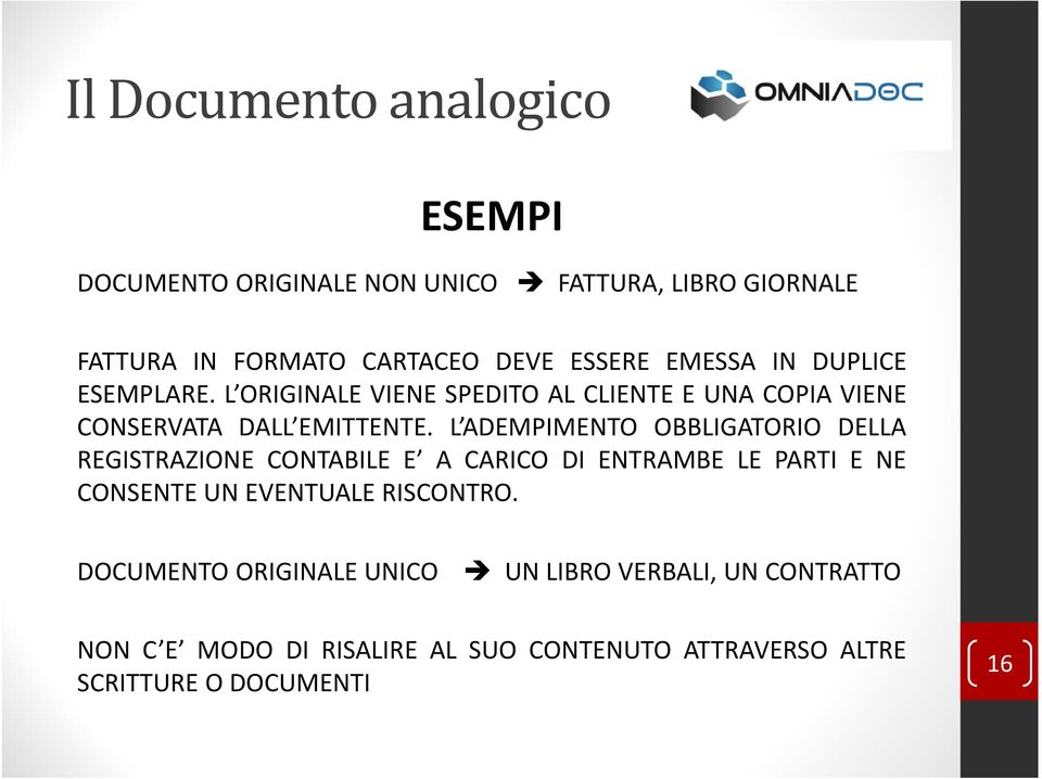 L ADEMPIMENTO OBBLIGATORIO DELLA REGISTRAZIONE CONTABILE E A CARICO DI ENTRAMBE LE PARTI E NE CONSENTE UN EVENTUALE RISCONTRO.