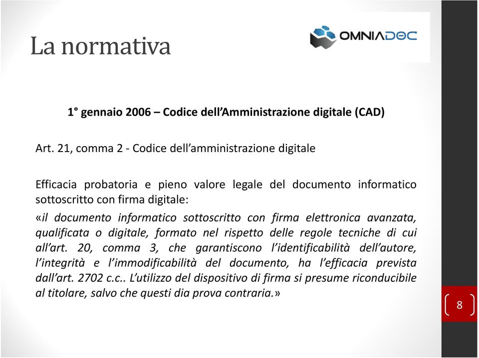 documento informatico sottoscritto con firma elettronica avanzata, qualificata o digitale, formato nel rispetto delle regole tecniche di cui all art.