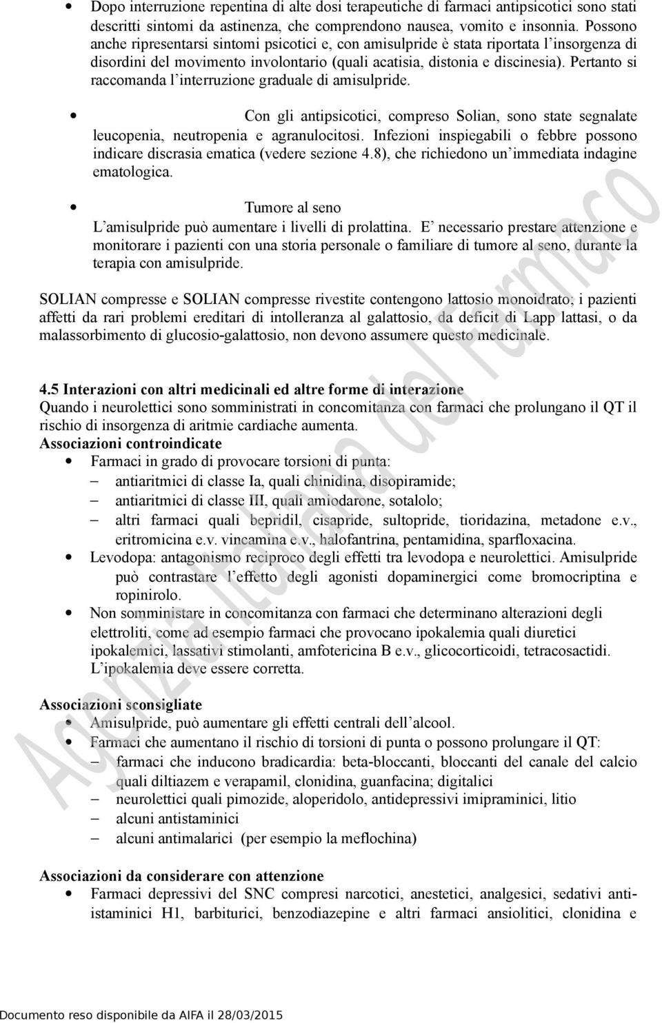 Pertanto si raccomanda l interruzione graduale di amisulpride. Con gli antipsicotici, compreso Solian, sono state segnalate leucopenia, neutropenia e agranulocitosi.