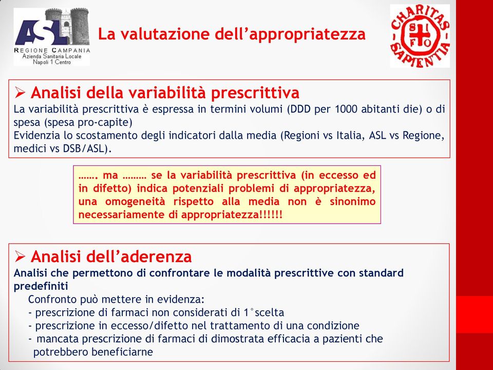 . ma se la variabilità prescrittiva (in eccesso ed in difetto) indica potenziali problemi di appropriatezza, una omogeneità rispetto alla media non è sinonimo necessariamente di appropriatezza!