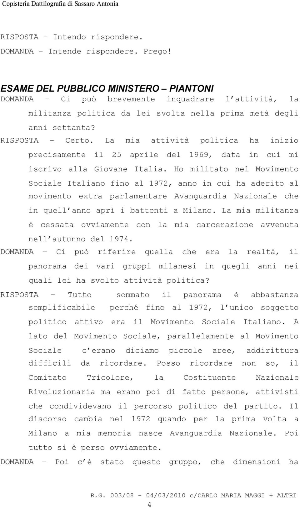 La mia attività politica ha inizio precisamente il 25 aprile del 1969, data in cui mi iscrivo alla Giovane Italia.