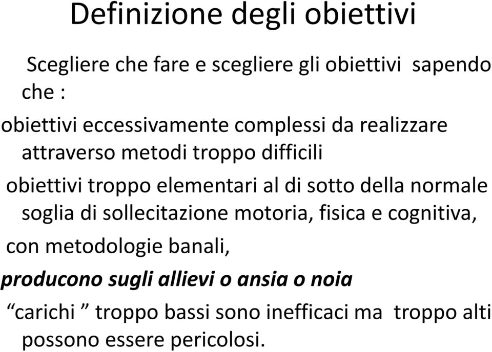 di sotto della normale soglia di sollecitazione motoria, fisica e cognitiva, con metodologie banali,