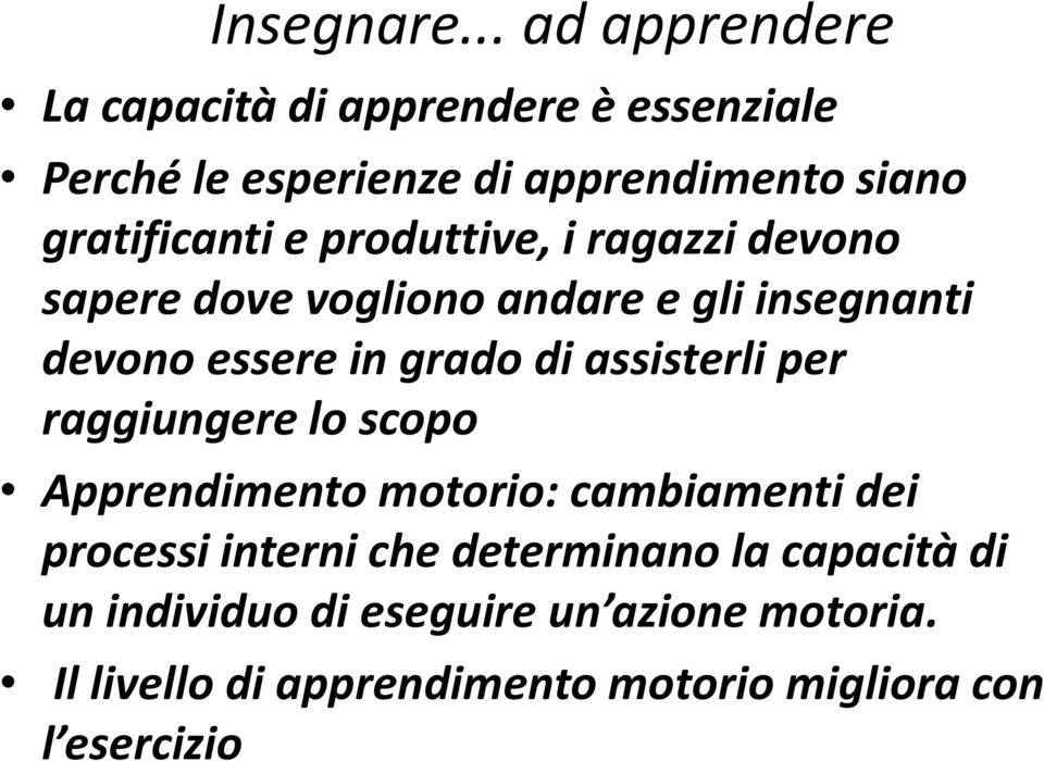 e produttive, i ragazzi devono sapere dove vogliono andare e gli insegnanti devono essere in grado di assisterli