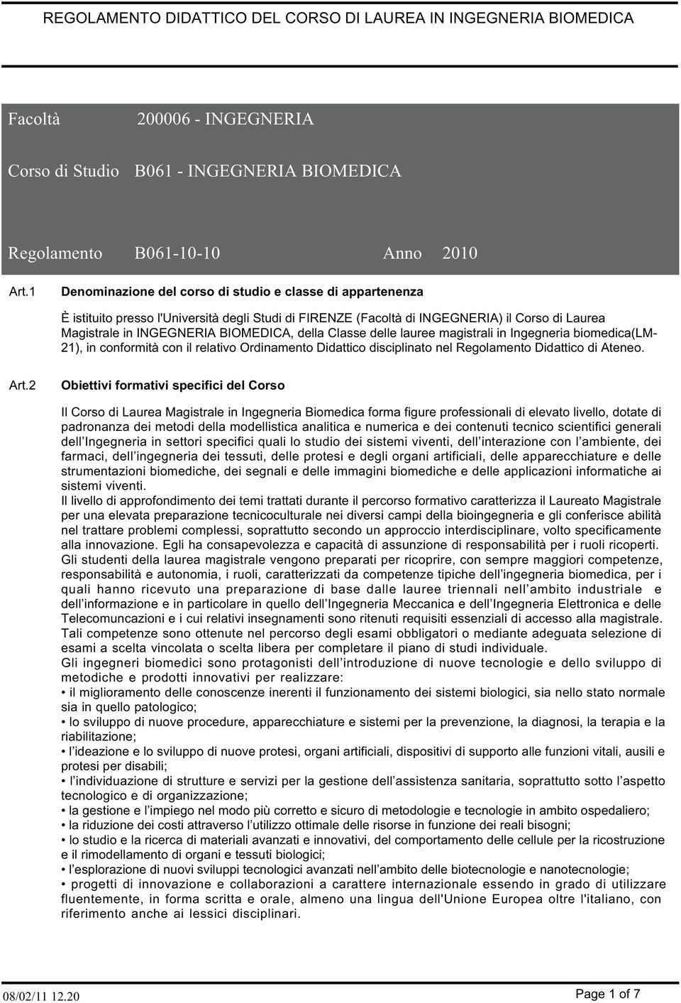 della Classe delle lauree magistrali in Ingegneria biomedica(lm- 21), in conformità con il relativo Ordinamento Didattico disciplinato nel Regolamento Didattico di Ateneo. Art.