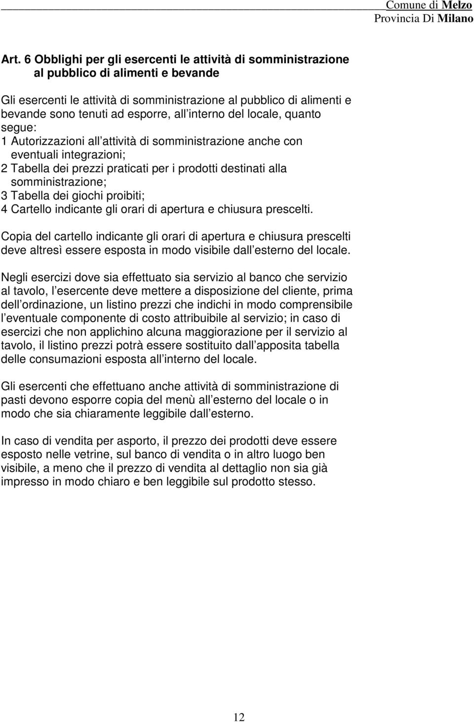 somministrazione; 3 Tabella dei giochi proibiti; 4 Cartello indicante gli orari di apertura e chiusura prescelti.