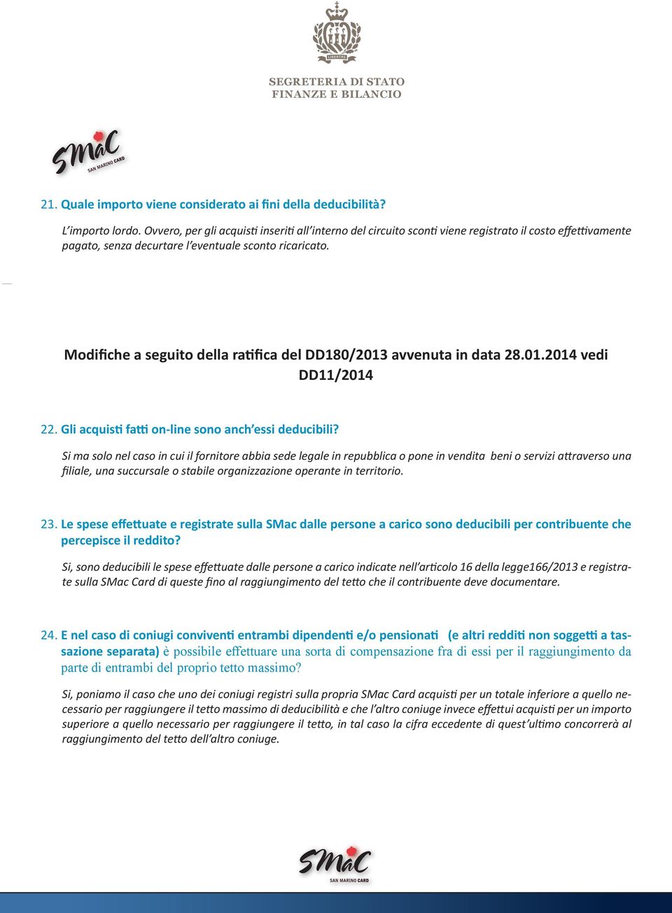 Modifiche a seguito della ratifica del DD180/2013 avvenuta in data 28.01.2014 vedi DD11/2014 22. Gli acquisti fatti on-line sono anch essi deducibili?