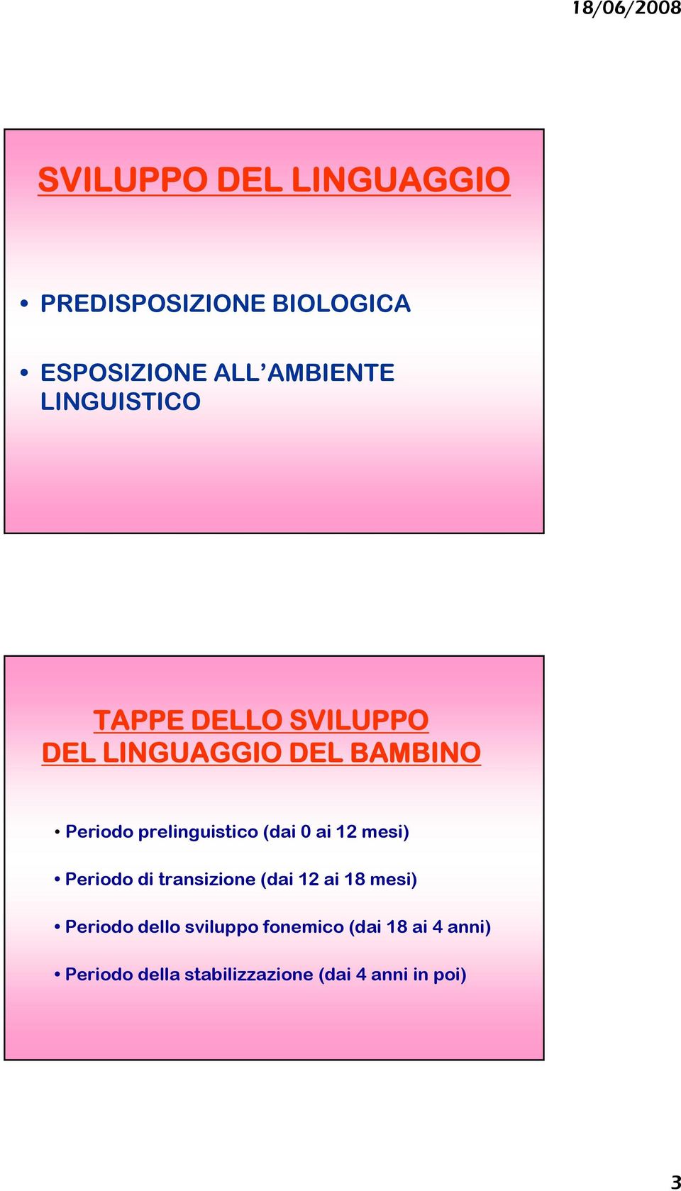 prelinguistico (dai 0 ai 12 mesi) Periodo di transizione (dai 12 ai 18 mesi)