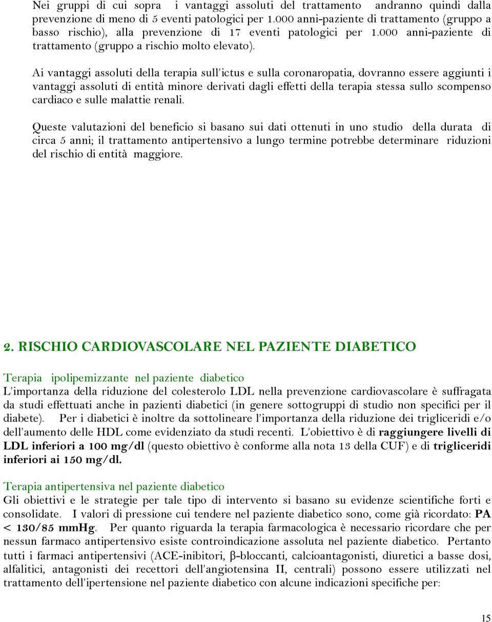 Ai vantaggi assoluti della terapia sull ictus e sulla coronaropatia, dovranno essere aggiunti i vantaggi assoluti di entità minore derivati dagli effetti della terapia stessa sullo scompenso cardiaco