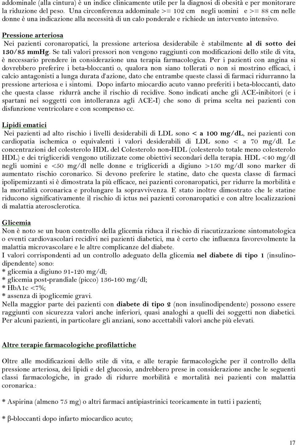 Pressione arteriosa Nei pazienti coronaropatici, la pressione arteriosa desiderabile è stabilmente al di sotto dei 130/85 mmhg.