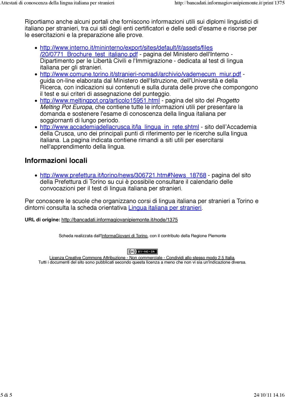 pdf - pagina del Ministero dell'interno - Dipartimento per le Libertà Civili e l'immigrazione - dedicata al test di lingua italiana per gli stranieri. http://www.comune.torino.