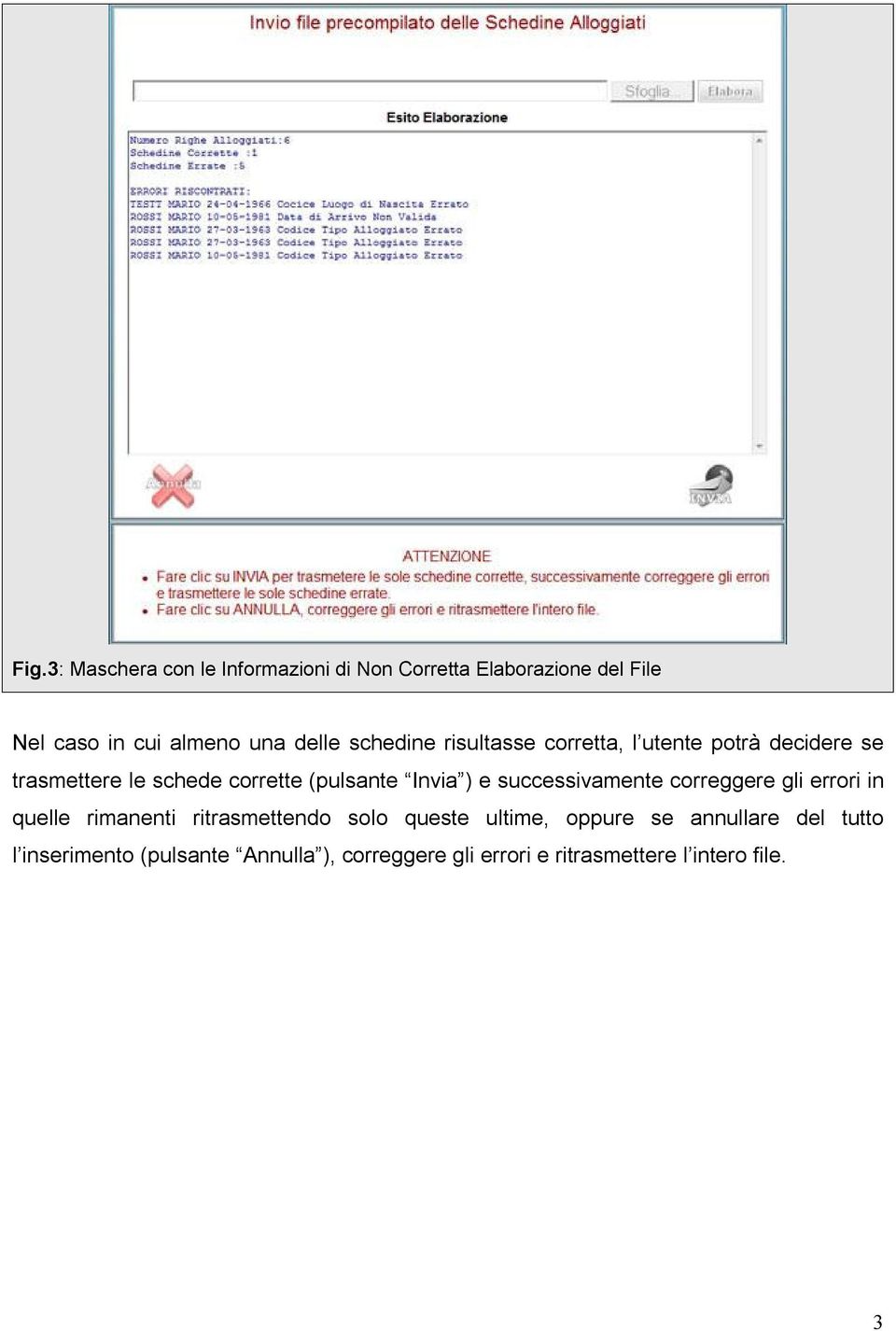 e successivamente correggere gli errori in quelle rimanenti ritrasmettendo solo queste ultime, oppure se