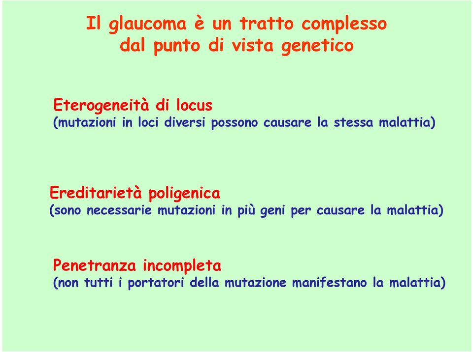 Ereditarietà poligenica (sono necessarie mutazioni in più geni per causare la