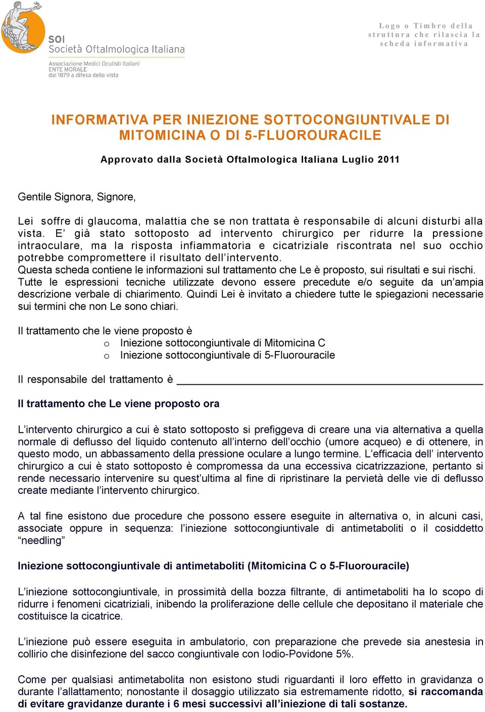 E già stato sottoposto ad intervento chirurgico per ridurre la pressione intraoculare, ma la risposta infiammatoria e cicatriziale riscontrata nel suo occhio potrebbe compromettere il risultato dell