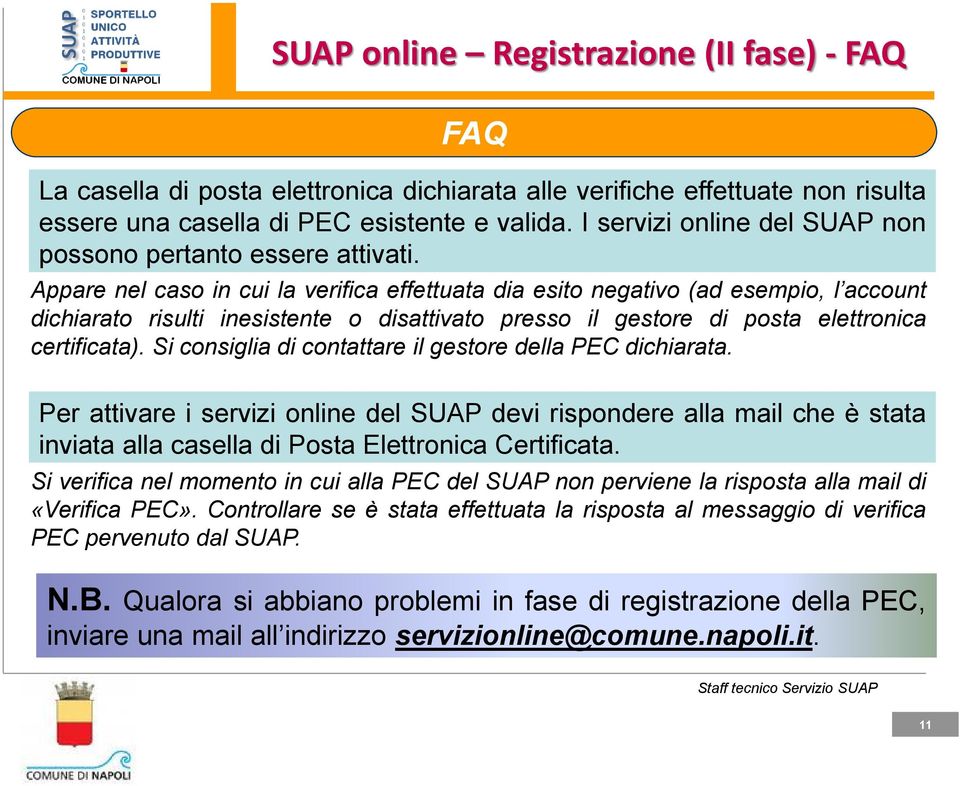 Appare nel caso in cui la verifica effettuata dia esito negativo (ad esempio, l account dichiarato risulti inesistente o disattivato presso il gestore di posta elettronica certificata).