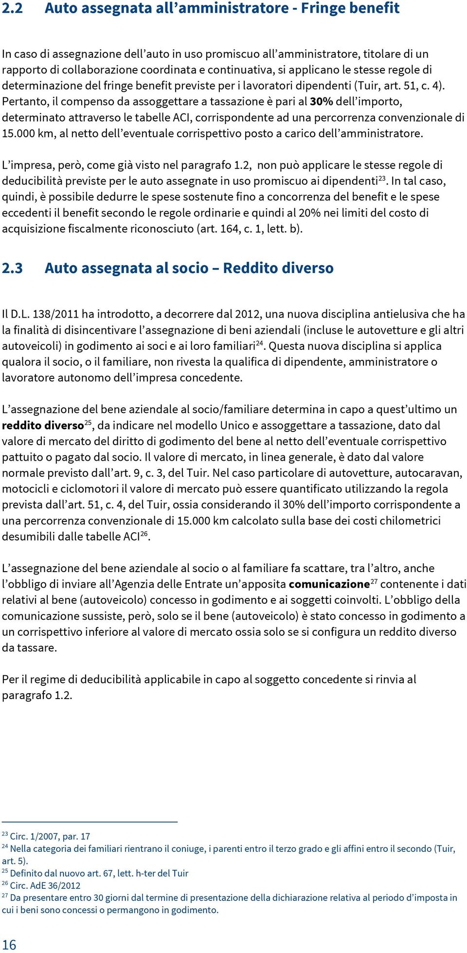 Pertanto, il compenso da assoggettare a tassazione è pari al 30% dell importo, determinato attraverso le tabelle ACI, corrispondente ad una percorrenza convenzionale di 15.