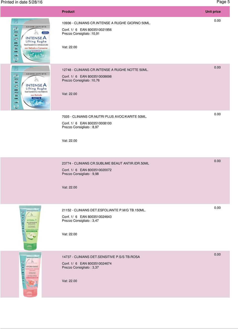 SUBLIME BEAUT ANTIR.IDR.50ML Conf. 1/ 6 EAN 8003510020072 Prezzo Consigliato : 9,98 21152 - CLINIANS DET.ESFOLIANTE P.M/G TB.150ML. Conf. 1/ 6 EAN 8003510024643 Prezzo Consigliato : 3,47 14737 - CLINIANS DET.