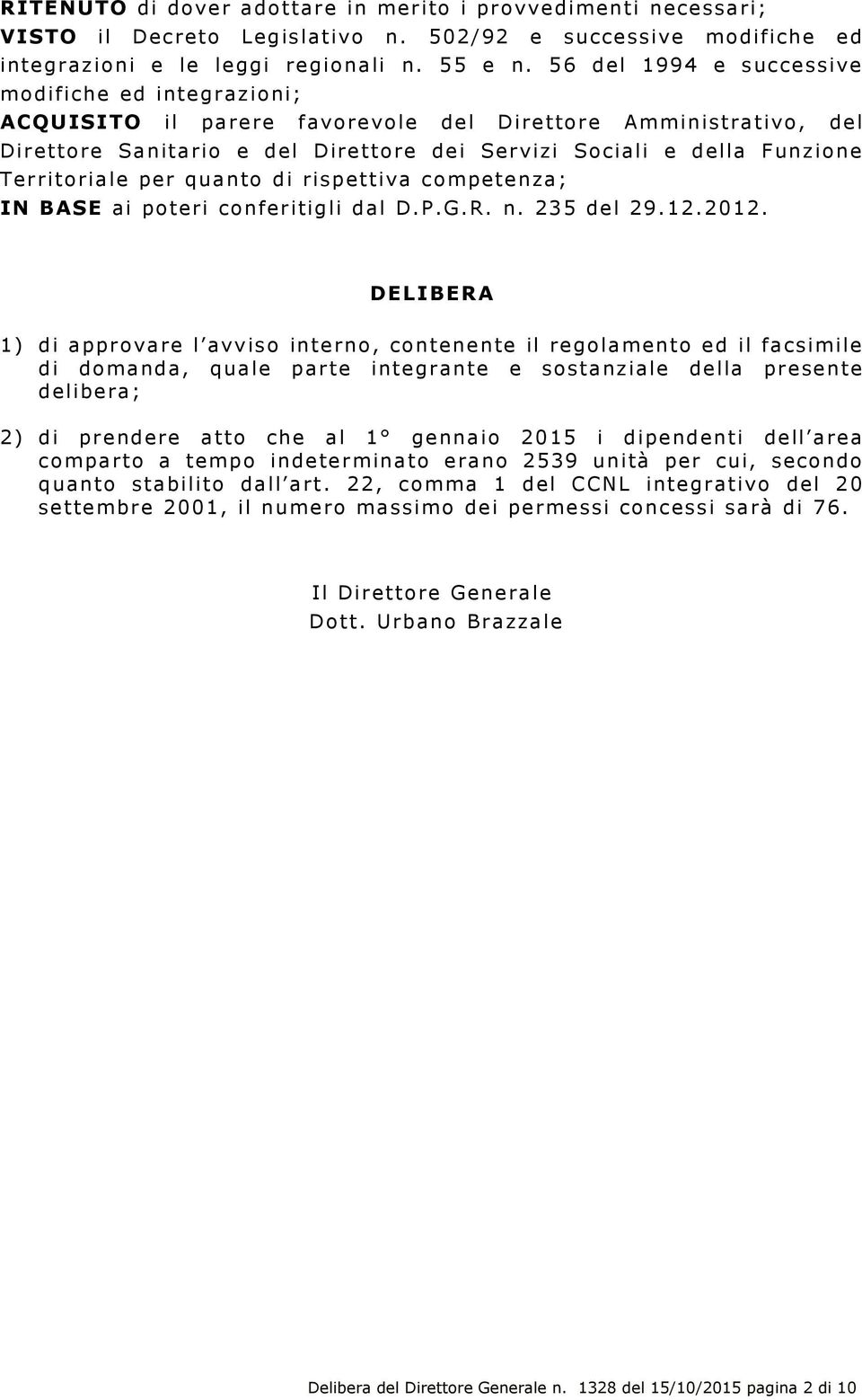 Territoriale per quanto di rispettiva competenza; IN BASE ai poteri conferitigli dal D.P.G.R. n. 235 del 29.12.2012.
