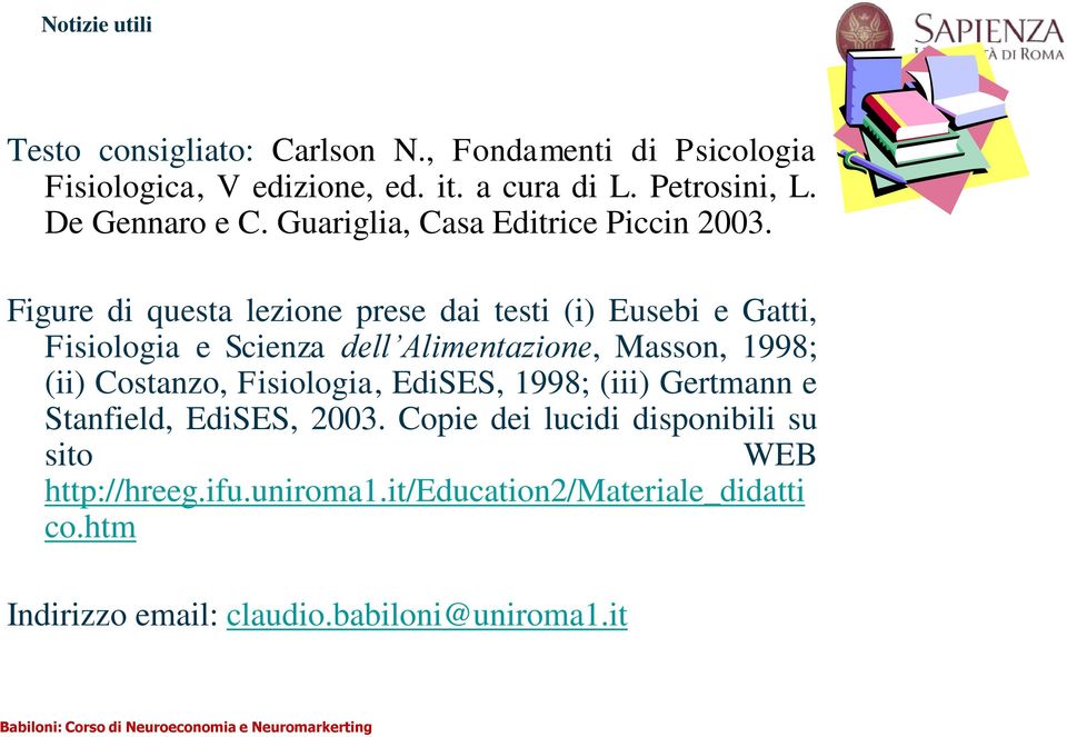 Figure di questa lezione prese dai testi (i) Eusebi e Gatti, Fisiologia e Scienza dell Alimentazione, Masson, 1998; (ii) Costanzo,