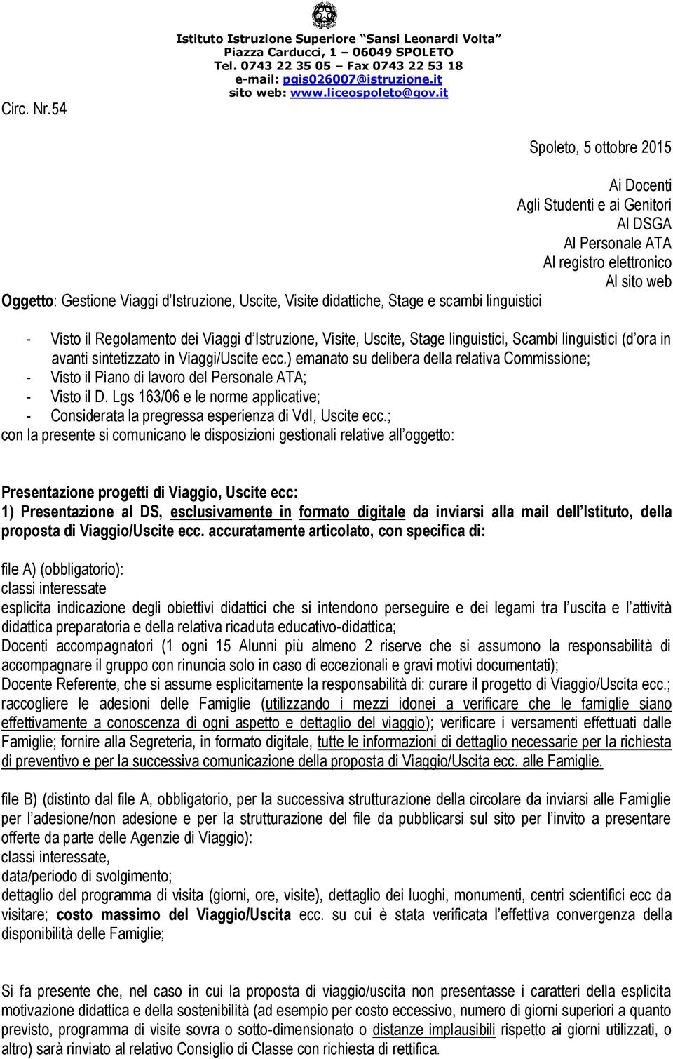 e scambi linguistici - Visto il Regolamento dei Viaggi d Istruzione, Visite, Uscite, Stage linguistici, Scambi linguistici (d ora in avanti sintetizzato in Viaggi/Uscite ecc.