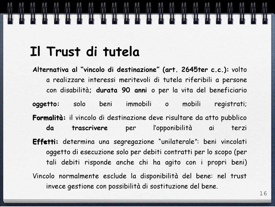 c.): volto a realizzare interessi meritevoli di tutela riferibili a persone con disabilità; durata 90 anni o per la vita del beneficiario oggetto: solo beni immobili o