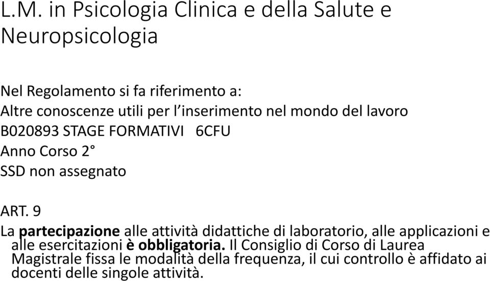 9 La partecipazione alle attività didattiche di laboratorio, alle applicazioni e alle esercitazioni è obbligatoria.