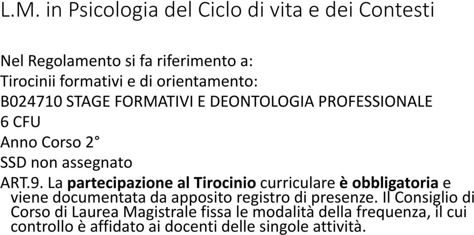 La partecipazione al Tirocinio curriculare è obbligatoria e viene documentata da apposito registro di presenze.