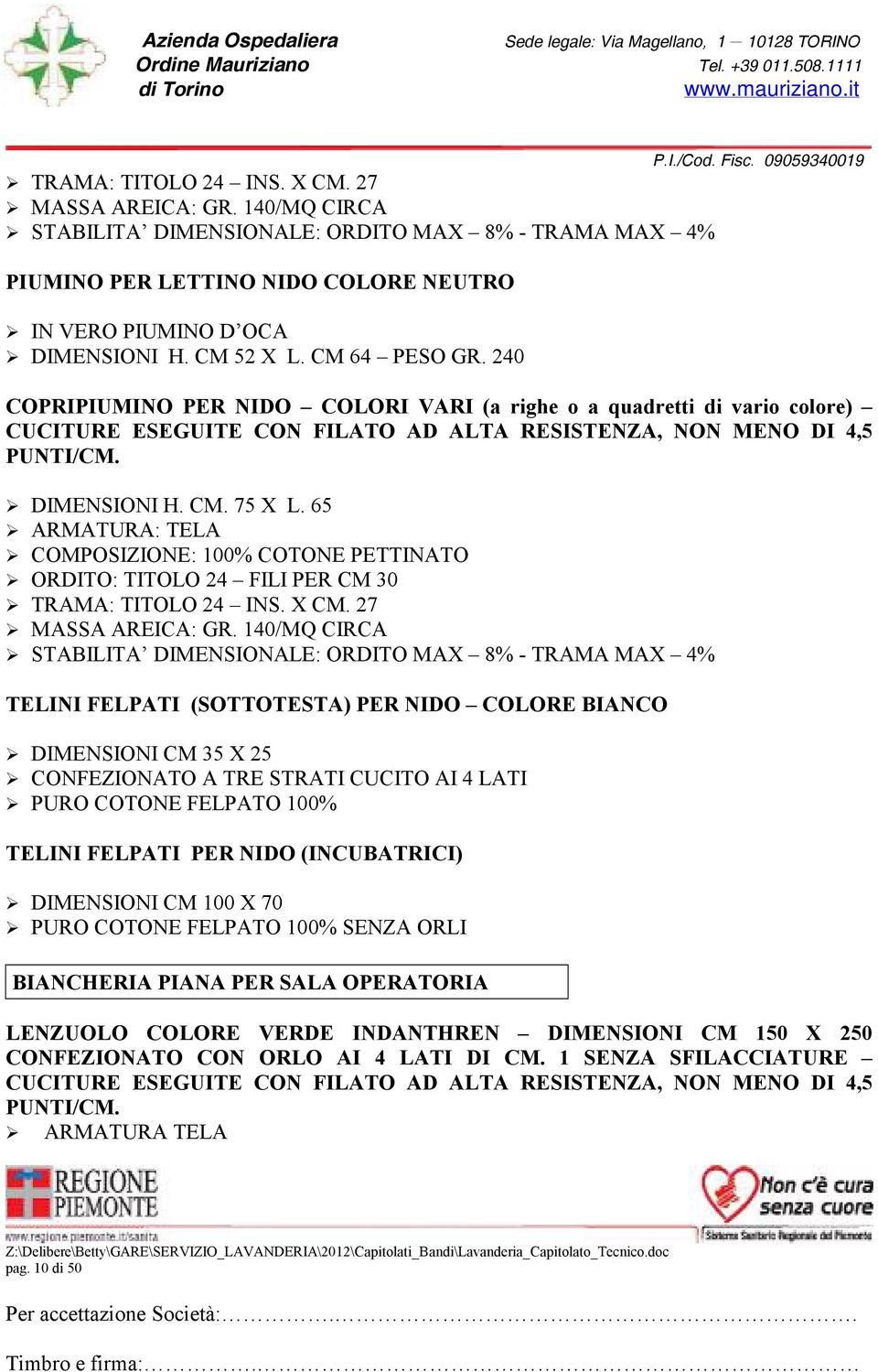 65 ARMATURA: TELA COMPOSIZIONE: 100% COTONE PETTINATO ORDITO: TITOLO 24 FILI PER CM 30 TRAMA: TITOLO 24 INS. X CM. 27 MASSA AREICA: GR.