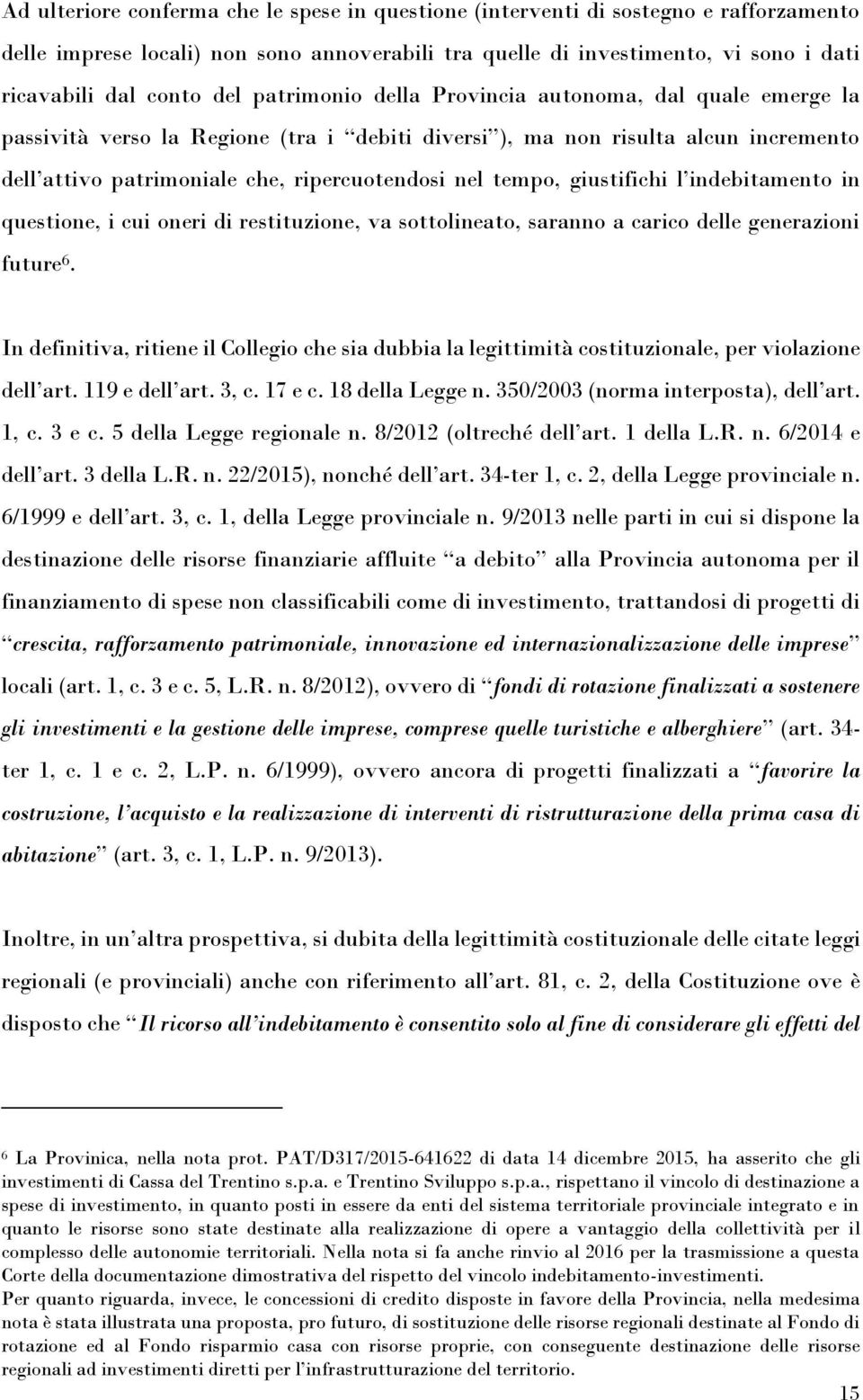 giustifichi l indebitamento in questione, i cui oneri di restituzione, va sottolineato, saranno a carico delle generazioni future 6.